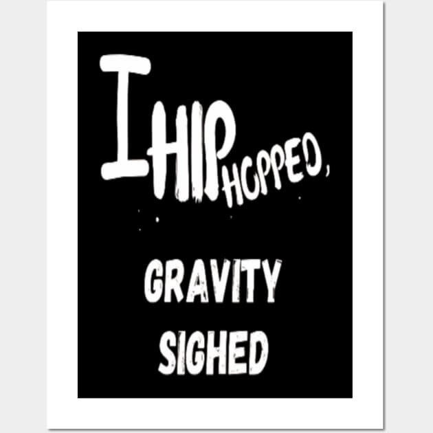 I Hip Hopped , Gravity Sighed । Hip Hop Funny Wall Art by Giggle Galaxy Creations